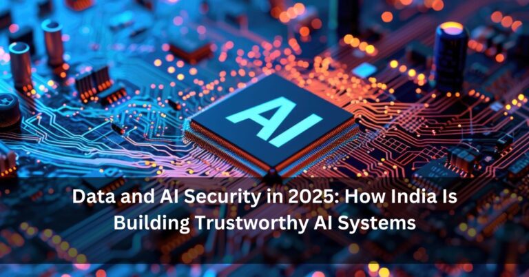 Data and AI Security in 2025: How India Is Building Trustworthy AI Systems