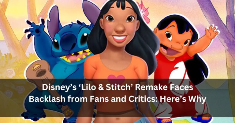 Disney’s ‘Lilo & Stitch’ Remake Faces Backlash from Fans and Critics: Here’s Why