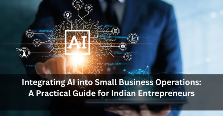Integrating AI into Small Business Operations: A Practical Guide for Indian Entrepreneurs